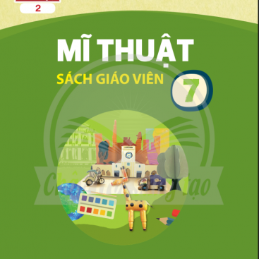 Mĩ thuật 7, bản 2 – Sách giáo viên – Bộ sách giáo khoa Chân trời sáng tạo